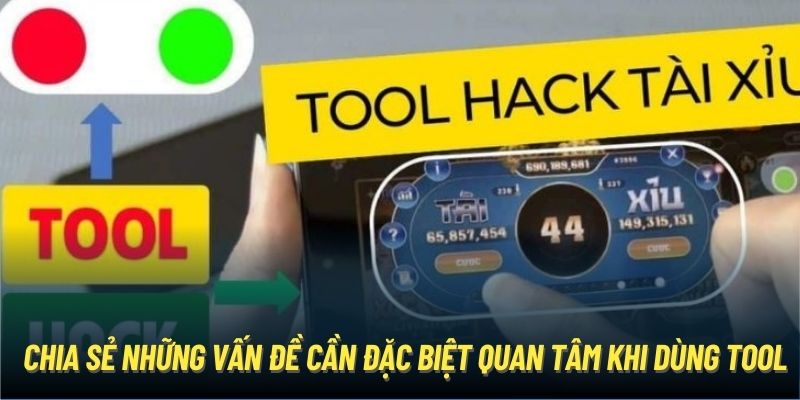 Chia sẻ những vấn đề cần đặc biệt quan tâm khi dùng tool