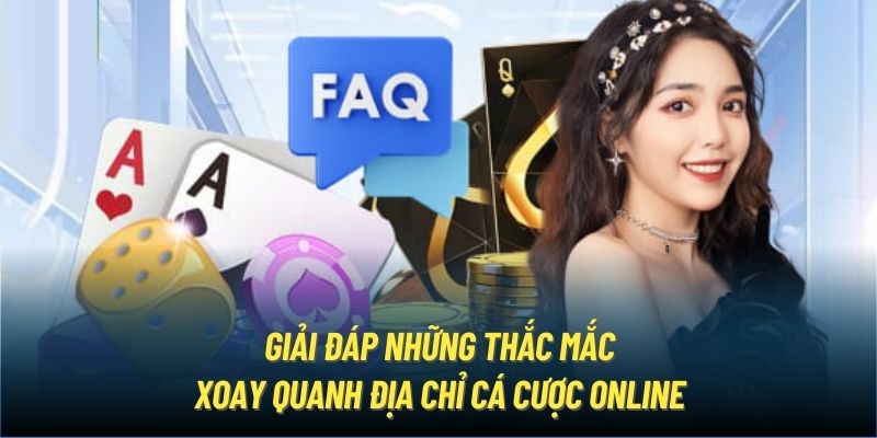 Giải đáp những thắc mắc xoay quanh địa chỉ cá cược online