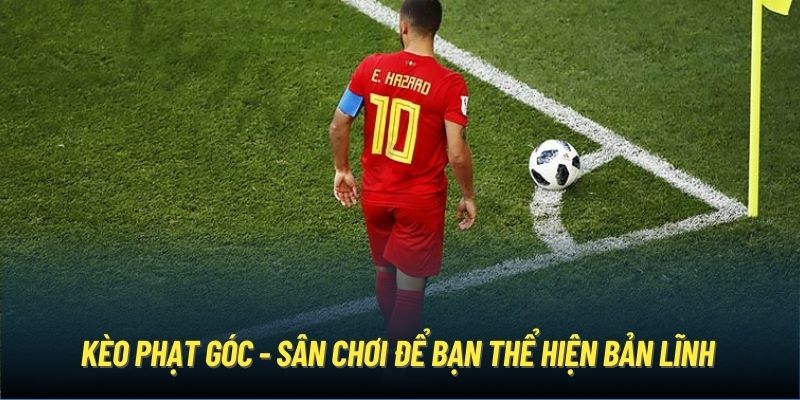 Kèo Phạt Góc - Sân Chơi Để Bạn Thể Hiện Bản Lĩnh