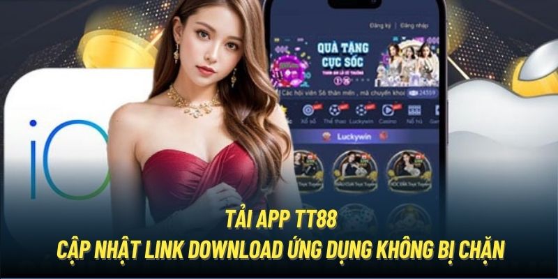 Tải App TT88 - Cập Nhật Link Download Ứng Dụng Không Bị Chặn