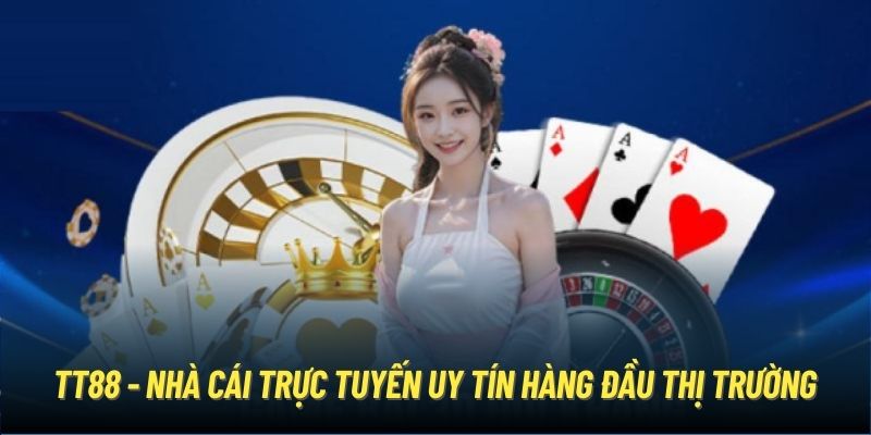 TT88 - Nhà cái trực tuyến uy tín hàng đầu thị trường