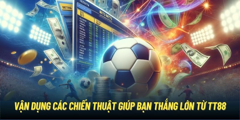 Vận dụng các chiến thuật giúp bạn thắng lớn từ TT88