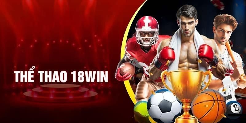 Thể thao 18win là sự lựa chọn hàng đầu cho cược thủ